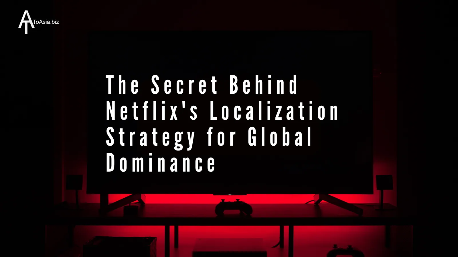 The Secret Behind Netflix's Localization Strategy for Global Dominance
