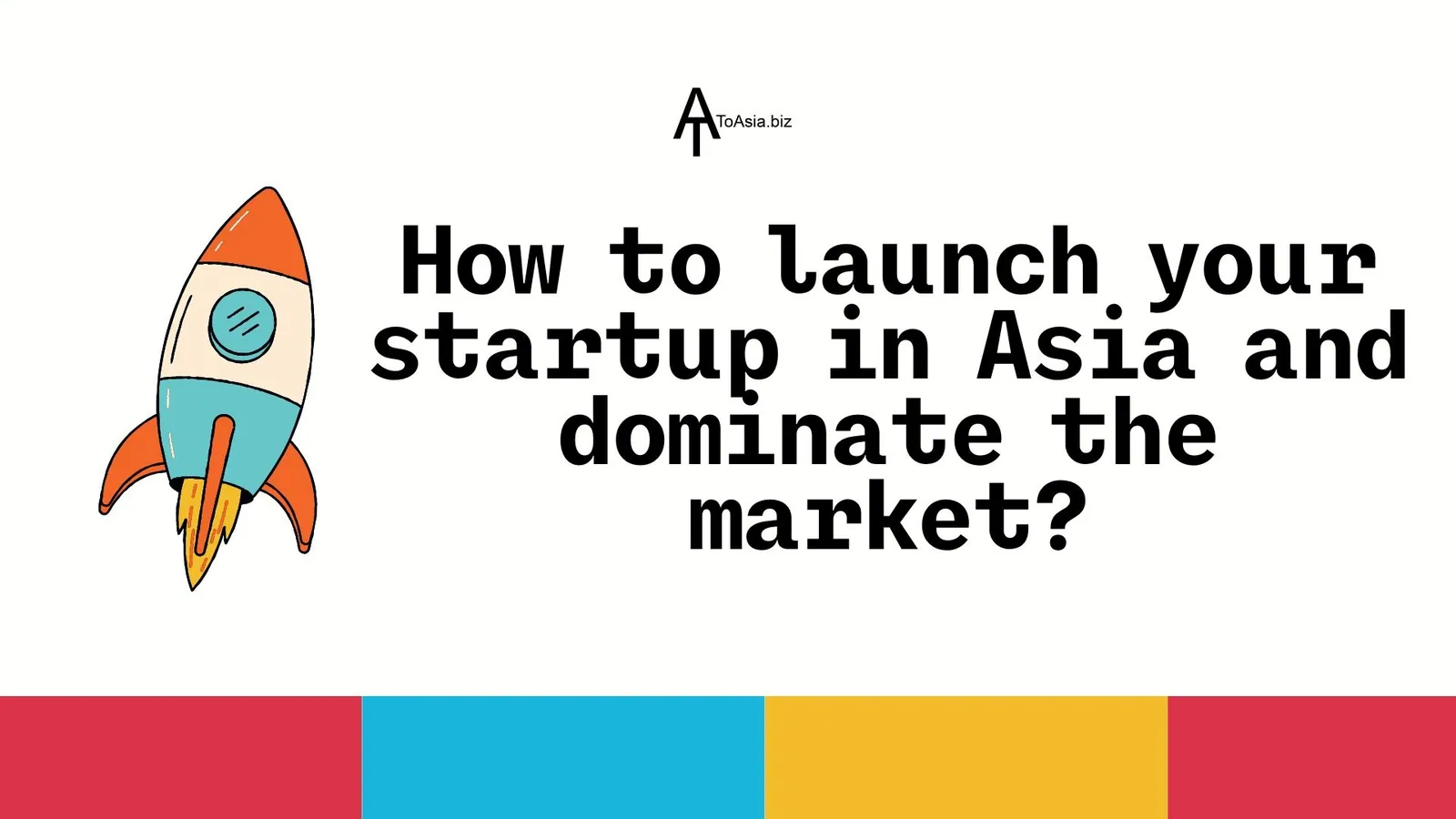 How to launch your startup in Asia and dominate the market?