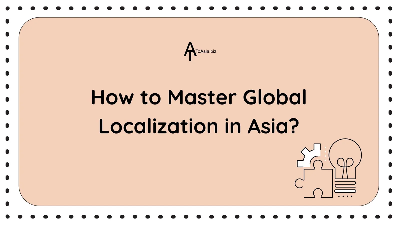 How to Master Global Localization in Asia?