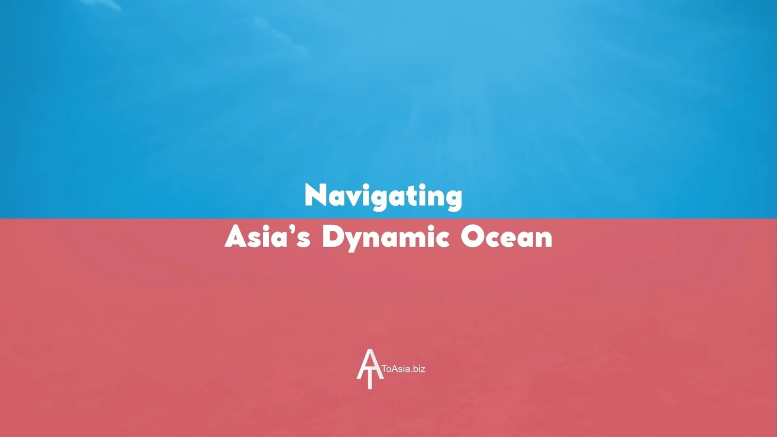 Navigating Asia's Dynamic Ocean | ToAsia.biz
