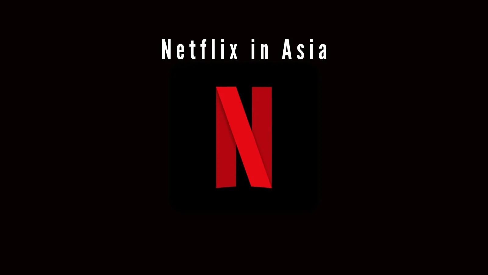 Netflix in Asia | ToAsia.biz