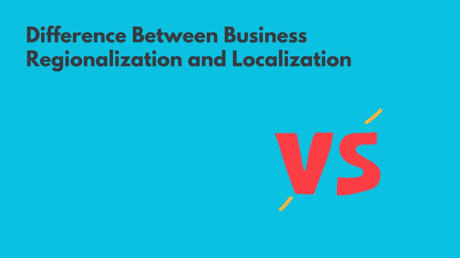 Difference Between Business Regionalization and Localization | ToAsia.biz