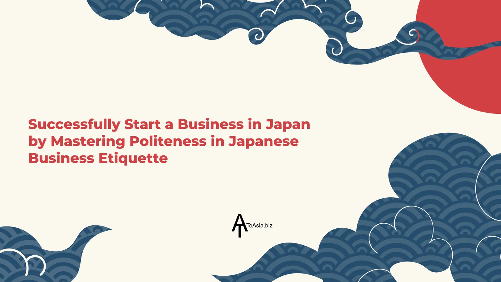 Successfully Start Business in Japan by Mastering Politeness in Japanese Business Etiquette