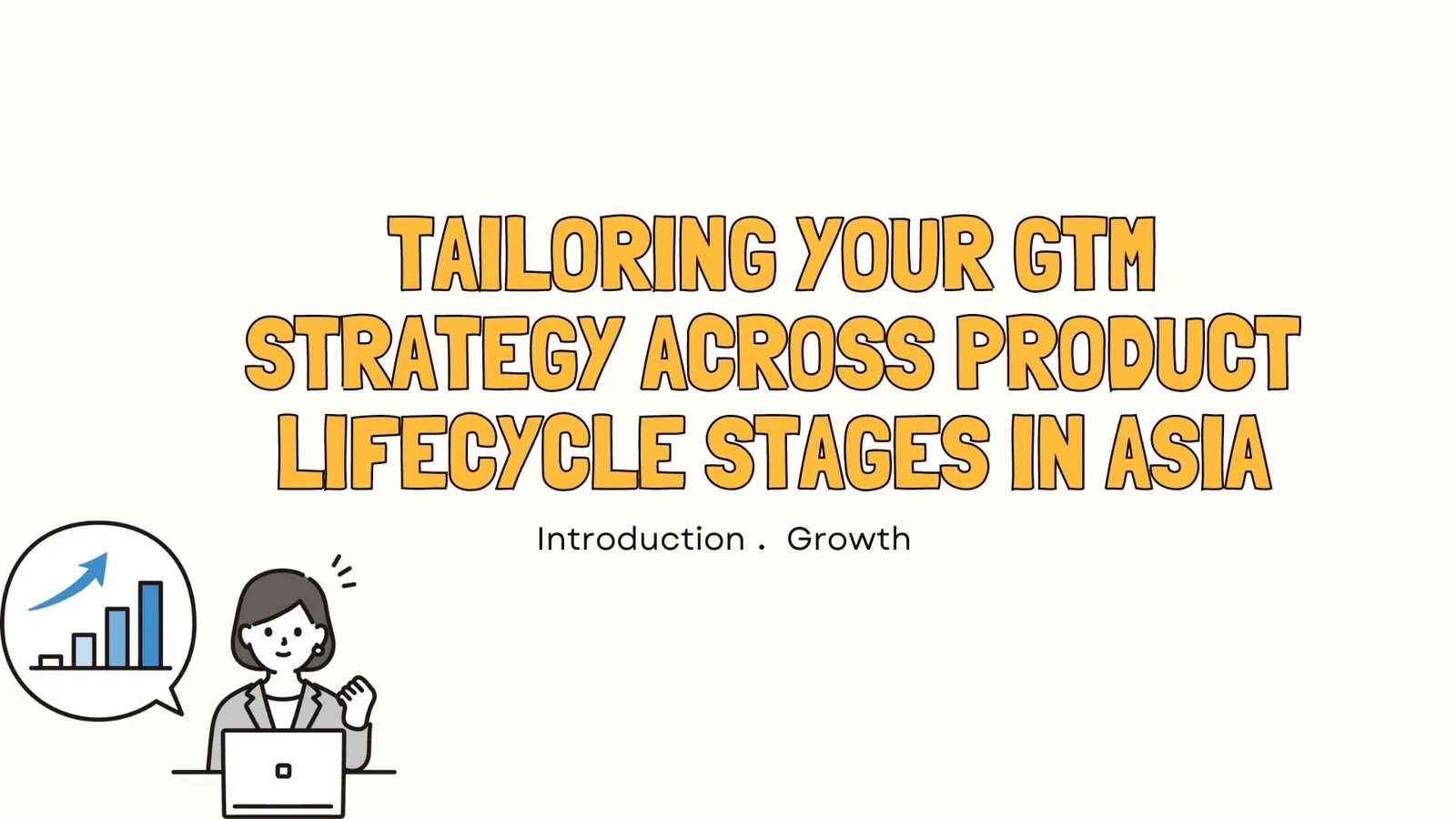 Tailoring Your GTM Strategy Across Product Lifestyle Stages in Asia | ToAsia.biz