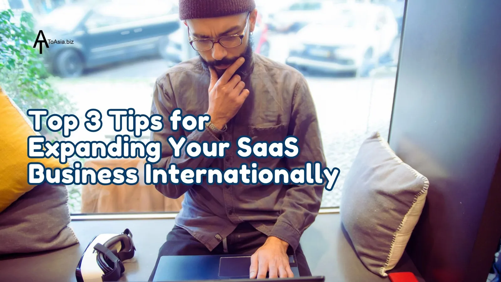 Top 3 Tips for Expanding Your SaaS Business Internationally