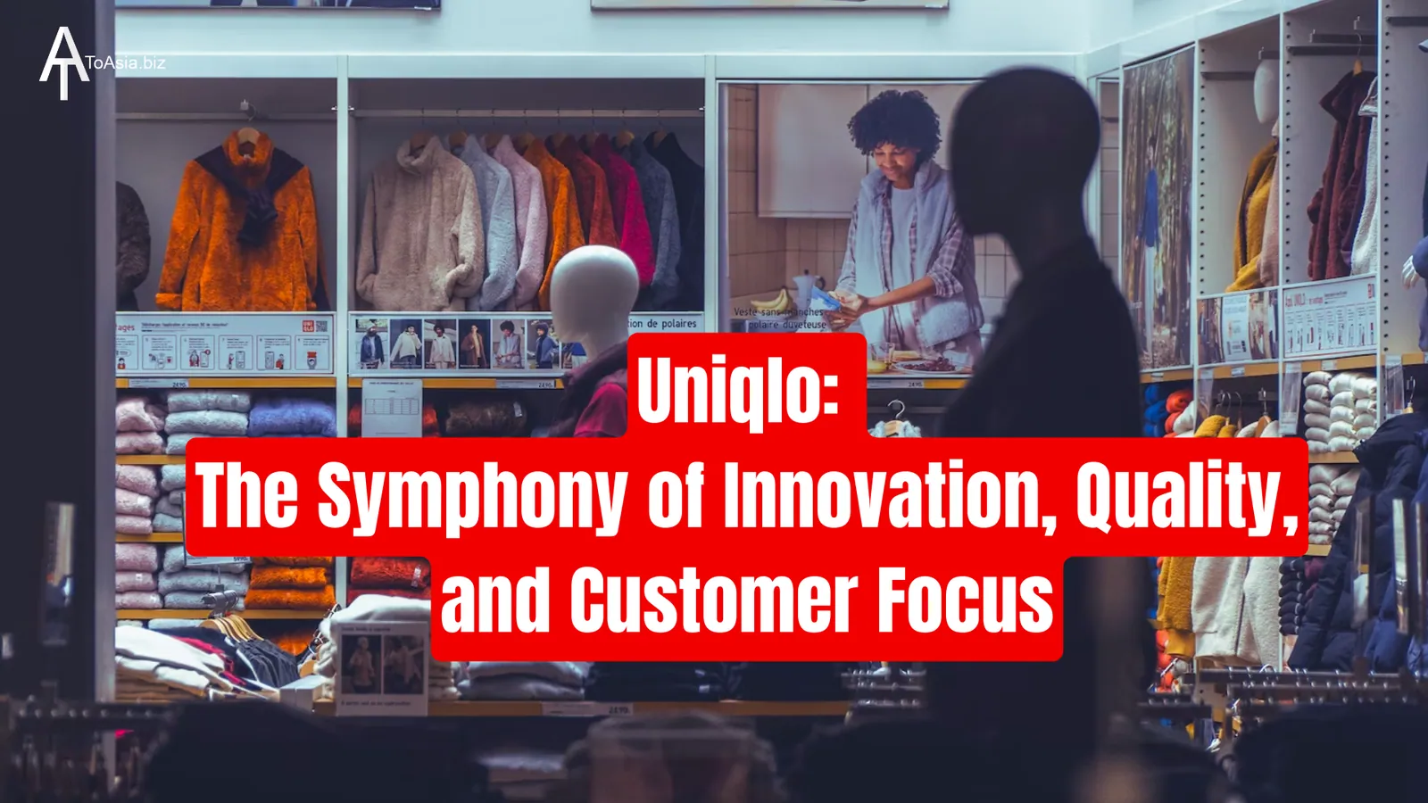Uniqlo: The Symphony of Innovation, Quality, and Customer Focus