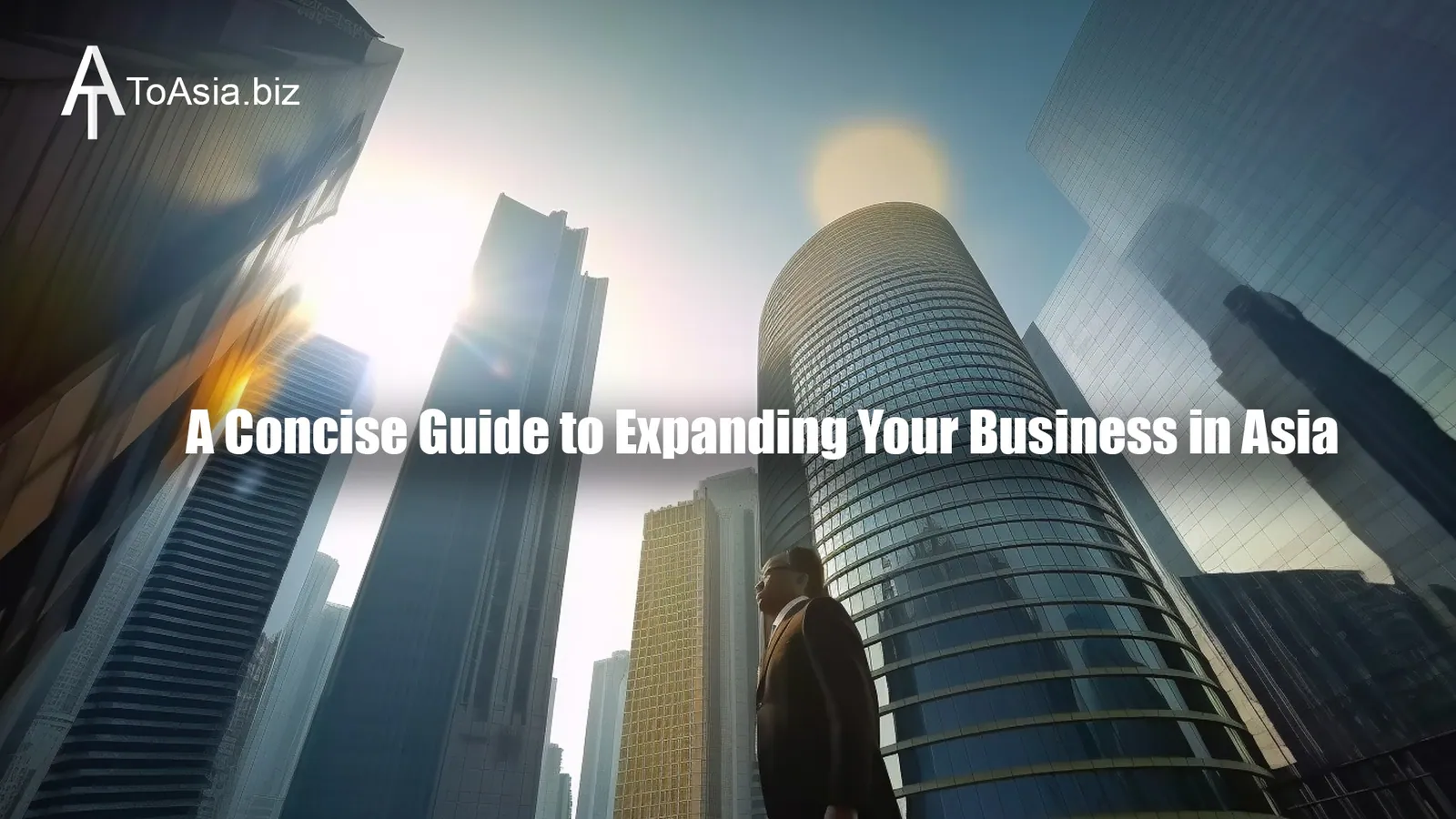 A Concise Guide to Expanding Your Business to Asia