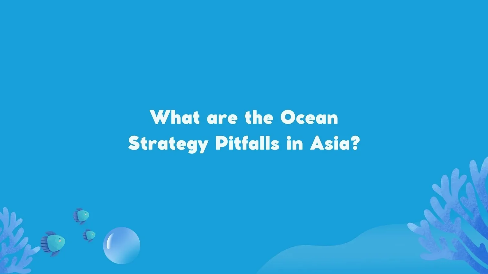 What are the Ocean Strategy Pitfalls in Asia? | ToAsia.biz