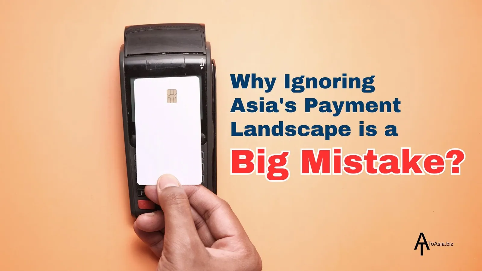 Why Ignoring Asia's Payment Challenge is a Big Mistake ?